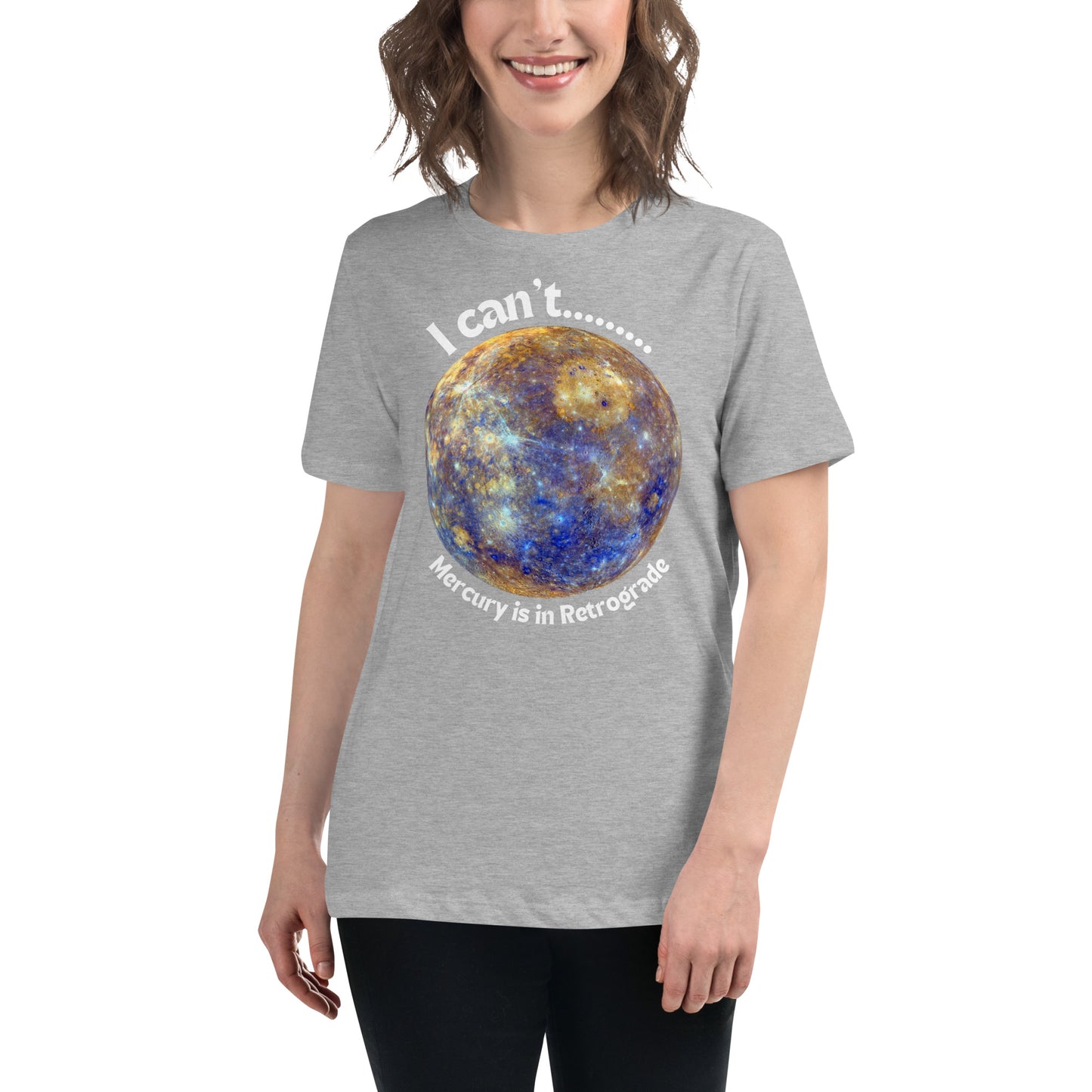 I Can't... Mercury is in Retrograde Women's Relaxed T-Shirt