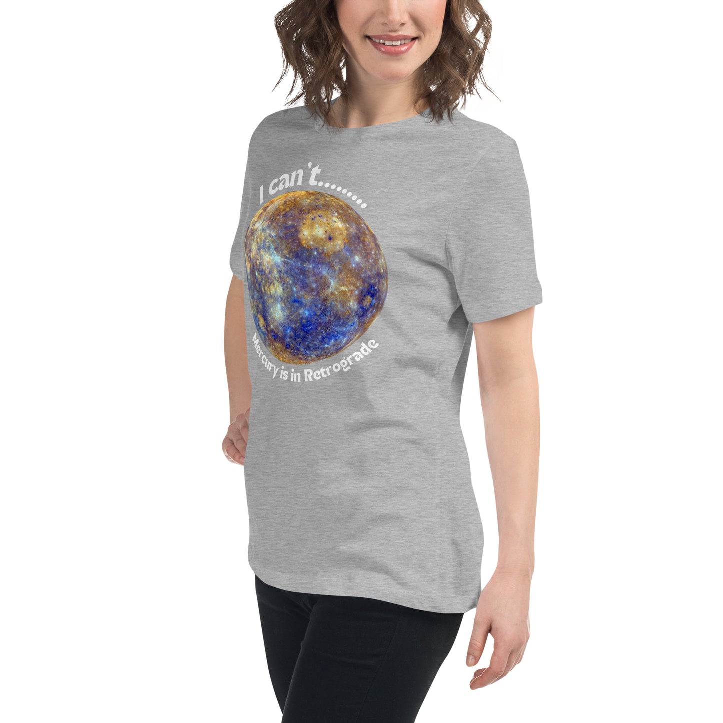 I Can't... Mercury is in Retrograde Women's Relaxed T-Shirt