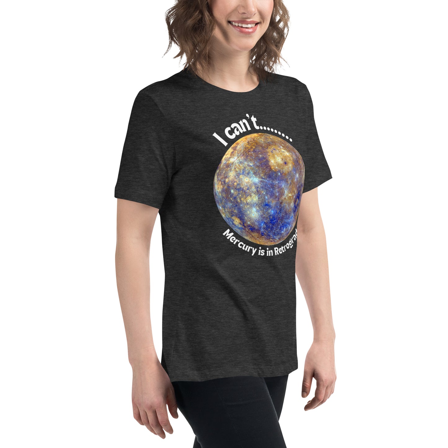 I Can't... Mercury is in Retrograde Women's Relaxed T-Shirt